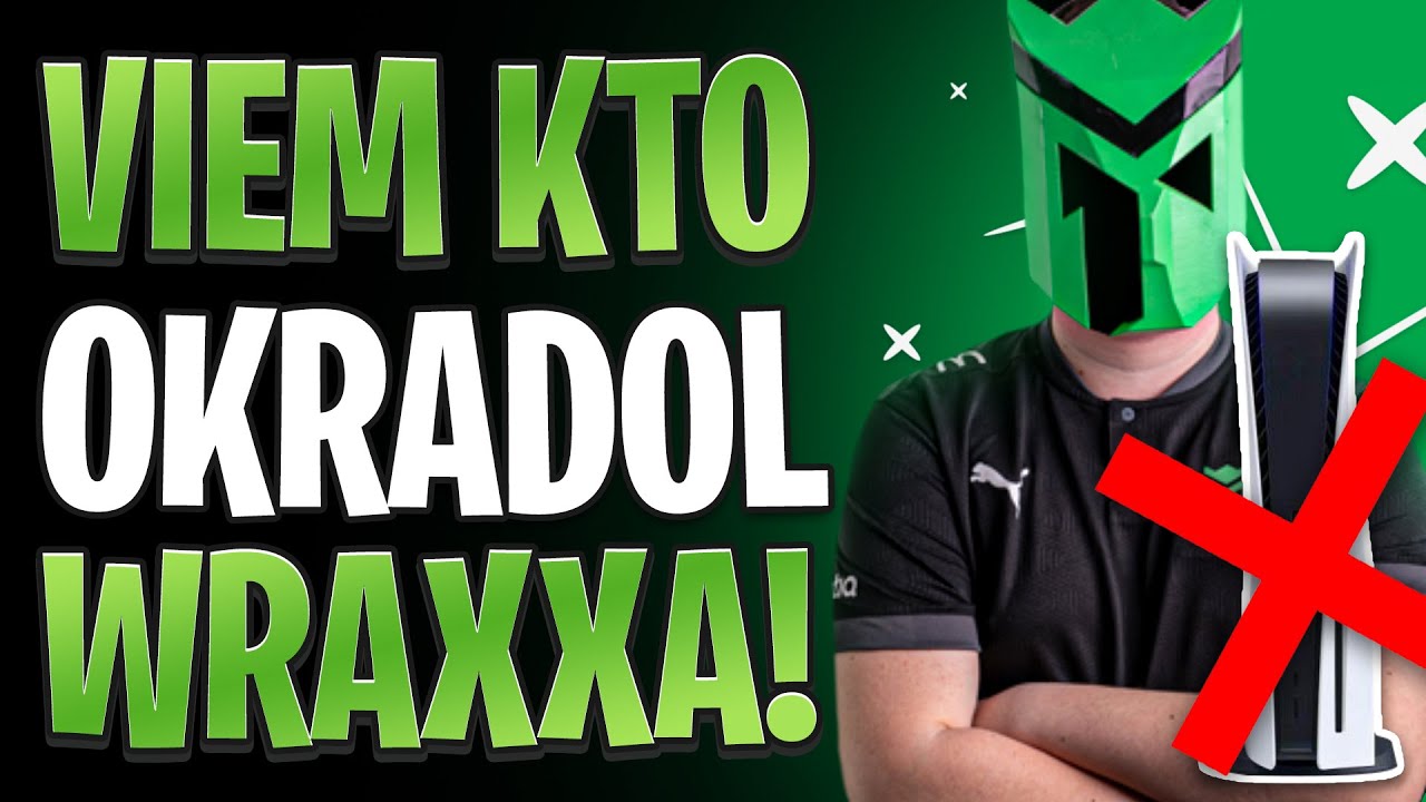 OKRADOL WRAXXA!😨 Celá pravda