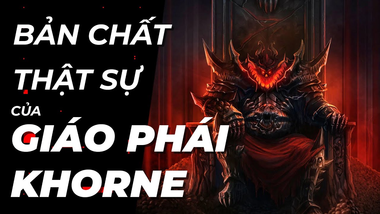 Giáo phái KHORNE đáng sợ tới mức nào? | Đức tin trong Warhammer 40K - Tập 1