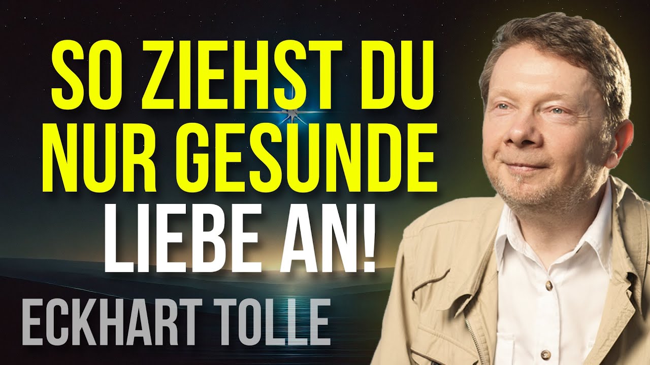 Wie man dauerhafte, GESUNDE LIEBE anzieht - Eckhart Tolle