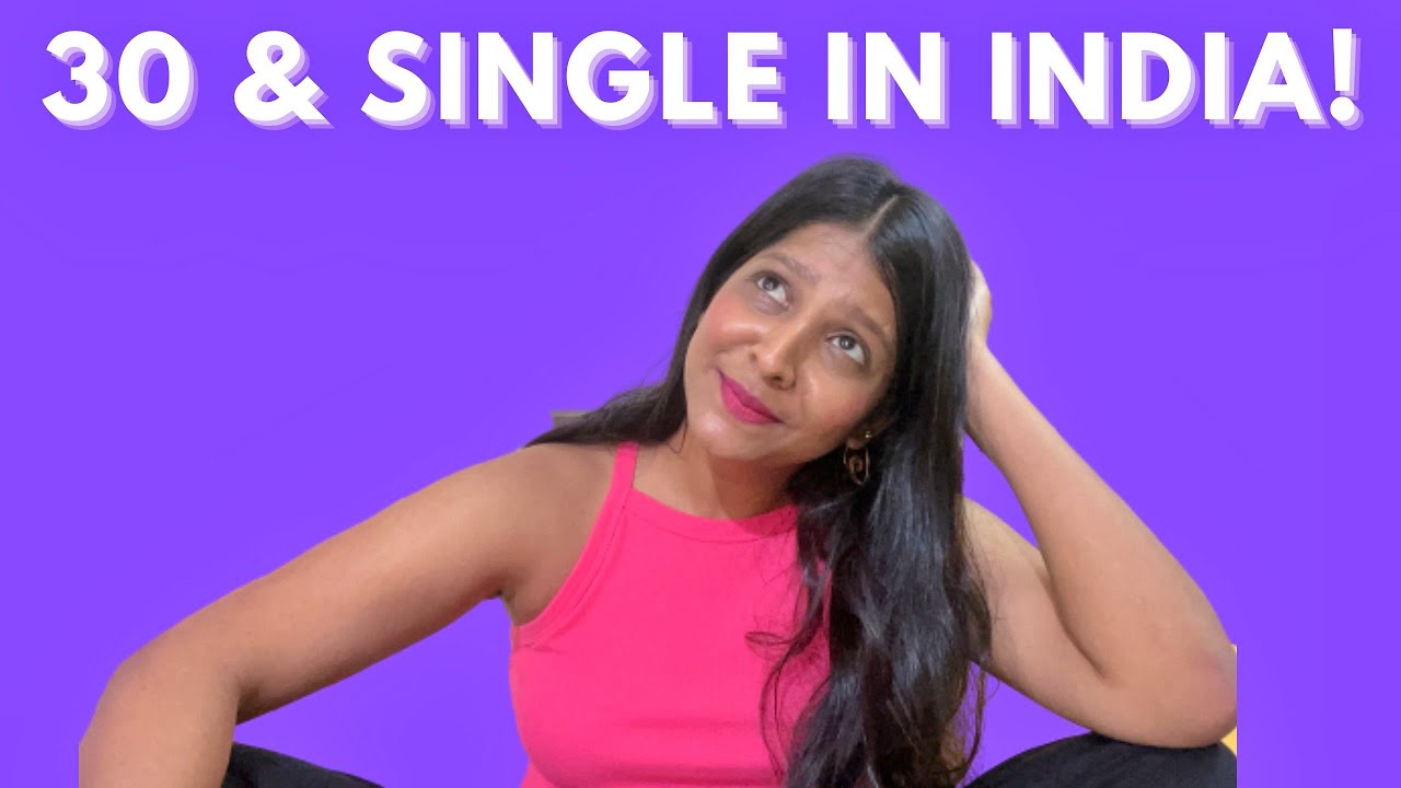 What its like to be 30 & SINGLE in INDIA! Love, Dating, Marriage! REAL TALK