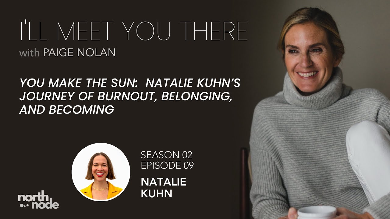 You Make The Sun:  Natalie Kuhn's Journey of Burnout, Belonging, and Becoming  - Season 2 Episode 9
