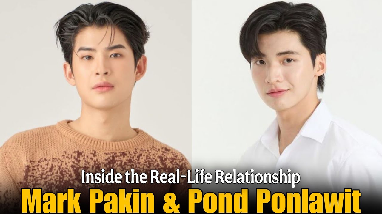 Mark Pakin & Pond Ponlawit Real-Life Couple 2025