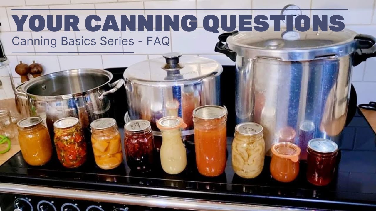 Canning Basics Series Ep.5 - FAQ: Your Frequently Asked Questions on Canning Answered