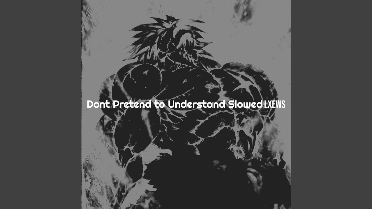 Dont Pretend to Understand (Slowed)