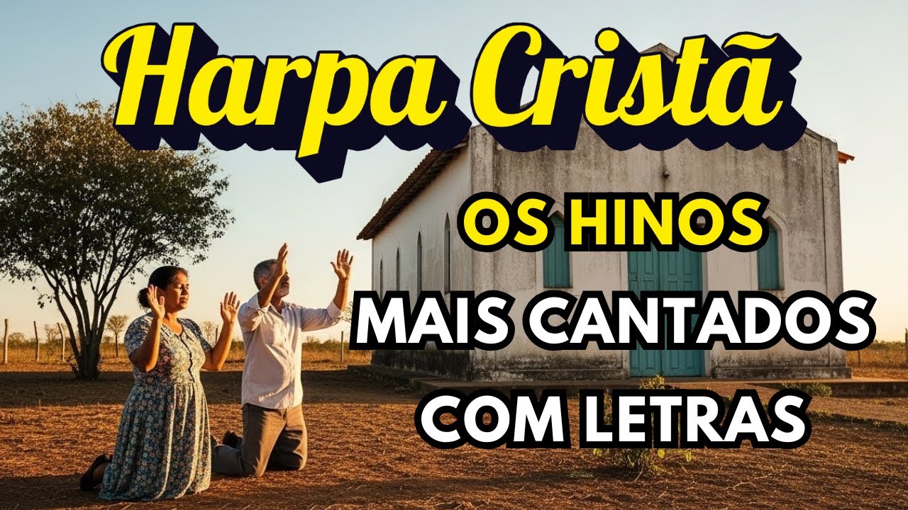 Lindos Hinos da Harpa Cristã Que Enchem o Lar de Paz e Boas Lembranças