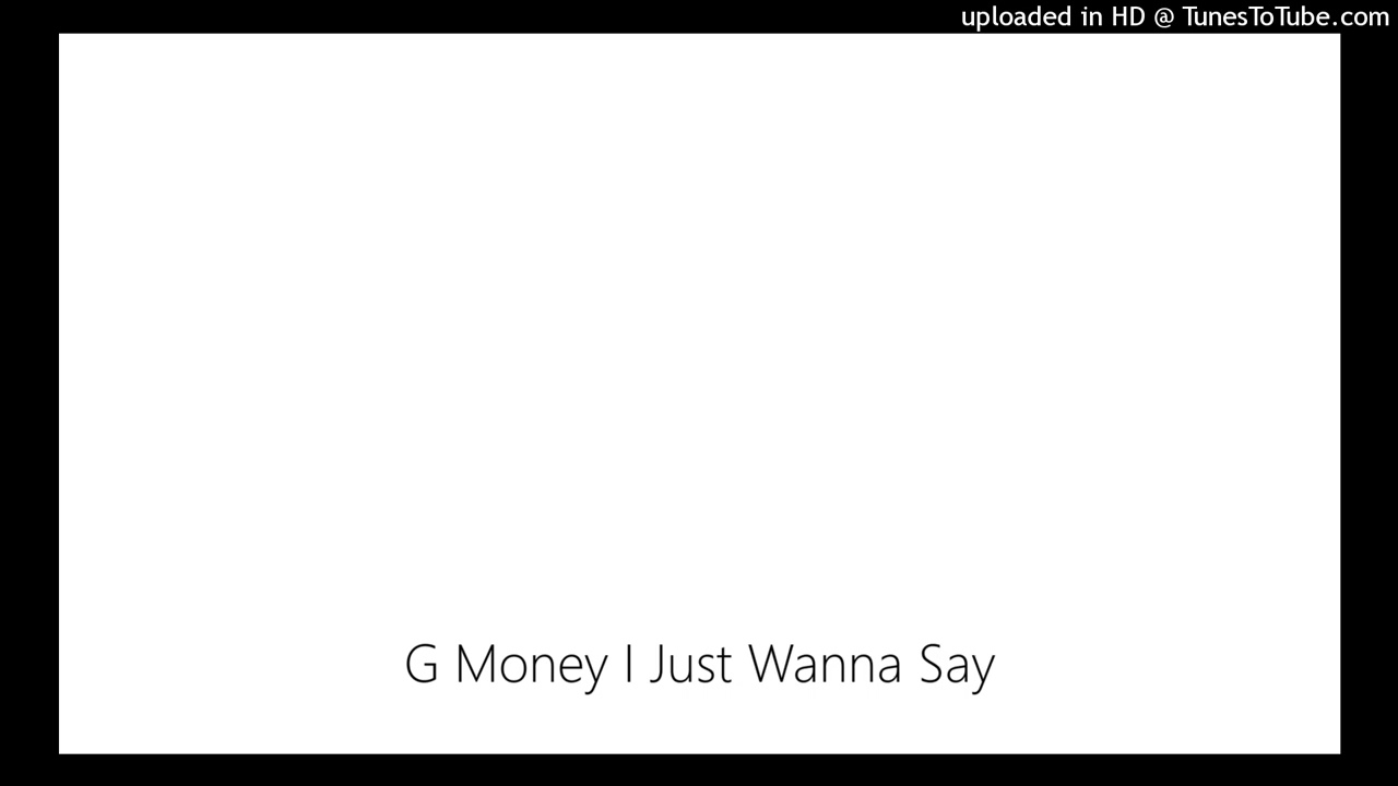 G Money I Just Wanna Say