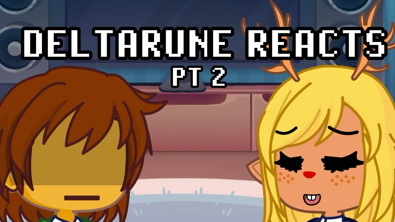 Deltarune reacts to…? | PART 2