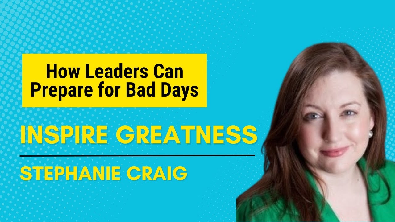 Stephanie Craig Discusses How Leaders Can Prepare for Bad Days | Inspire Greatness Podcast