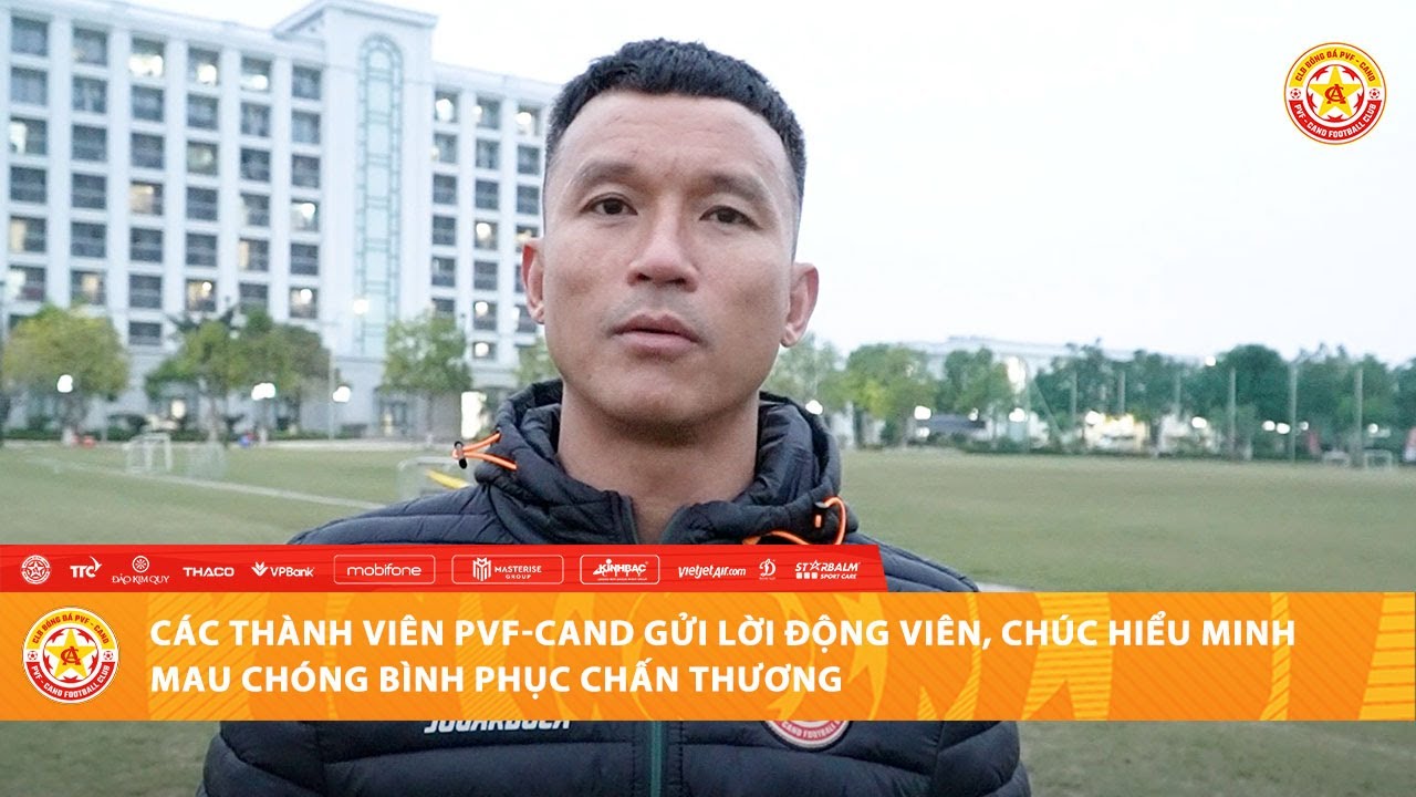 CÁC THÀNH VIÊN PVF-CAND GỬI LỜI ĐỘNG VIÊN, CHÚC HIỂU MINH MAU CHÓNG BÌNH PHỤC CHẤN THƯƠNG