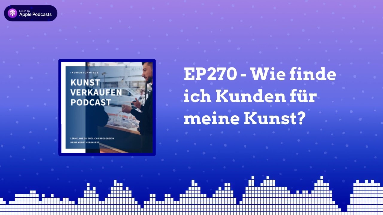 Wie finde ich Kunden für meine Kunst | Kunst verkaufen Podcast EP270