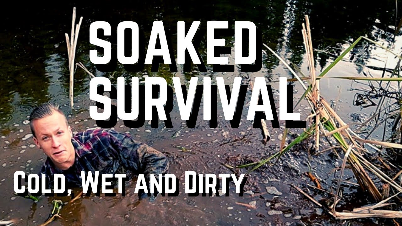 Soaked Survival - Cold, Wet & Dirty