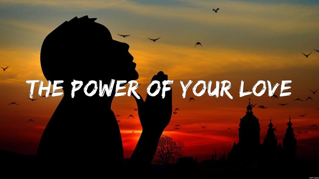 - The Power of Your Love (Lyrics) Hillsong Worship