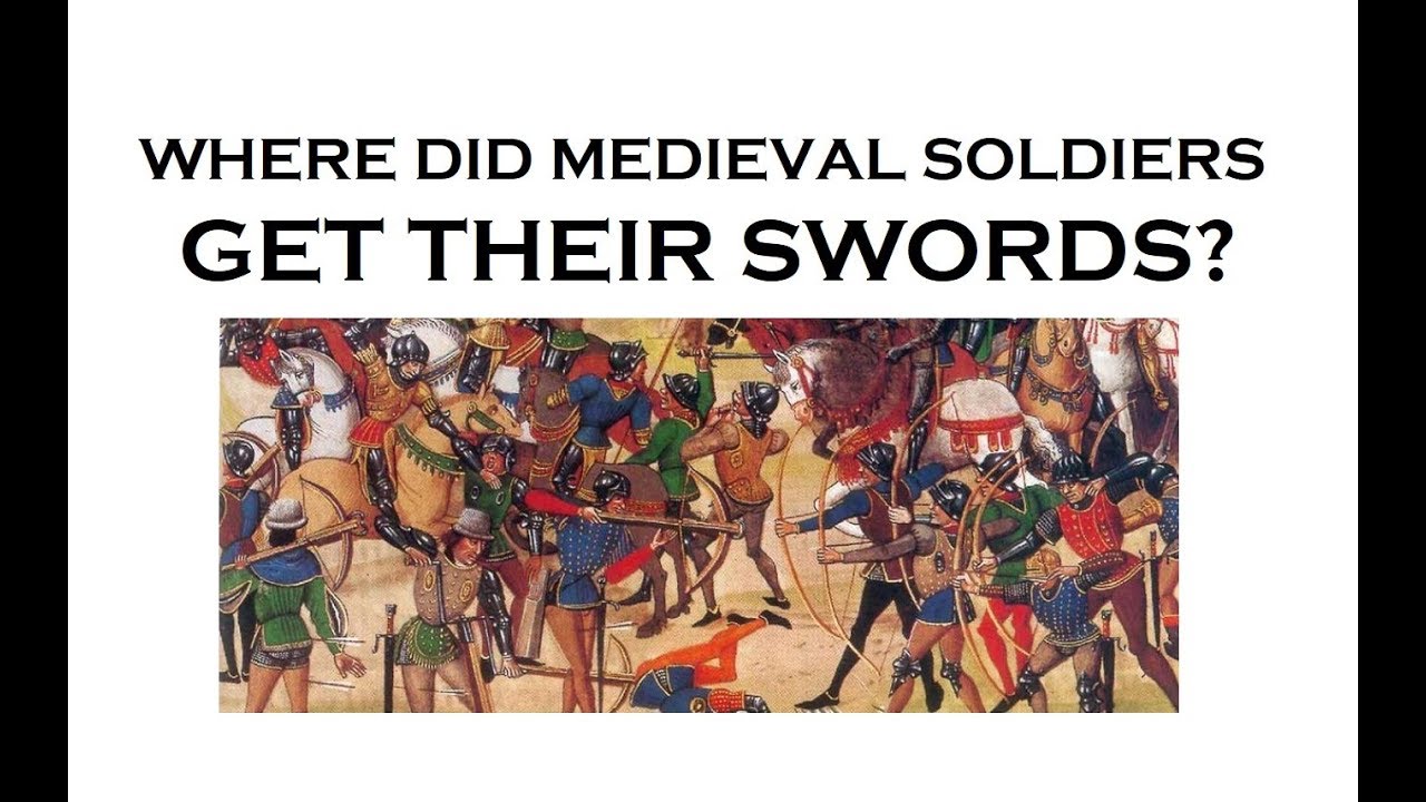 Medieval Soldiers - Where Did They Get Their Swords From?