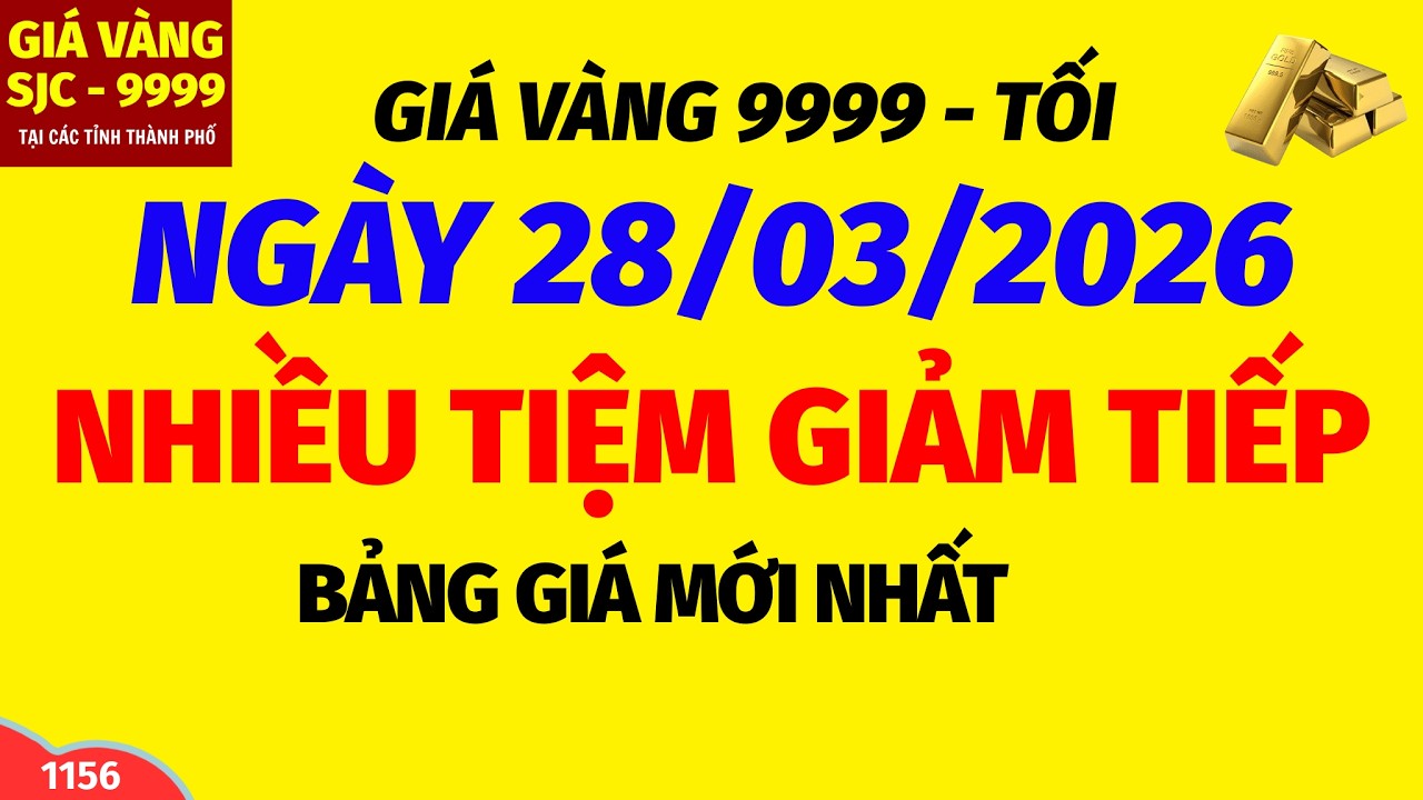 Gi&aacute; v&agrave;ng h&ocirc;m nay 9999 TỐI ng&agrave;y 28 th&aacute;ng 3 năm 2026- GI&Aacute; V&Agrave;NG NHẪN 9999- Bảng gi&aacute; v&agrave;ng sjc, 24k 18k