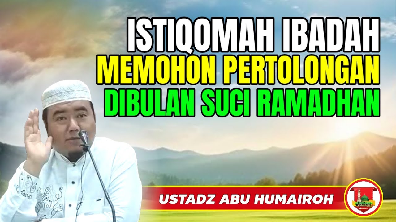 ISTIQOMAH IBADAH MEMOHON PERTOLONGAN DIBULAN SUCI RAMADHAN @KajianOnline744 UST ABU HUMAIROH 