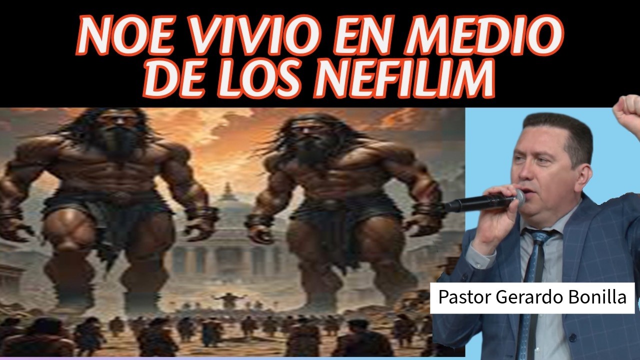 NOE VIVIO EN MEDIO DE LOS NEFILIM. PASTOR GERARDO BONILLA