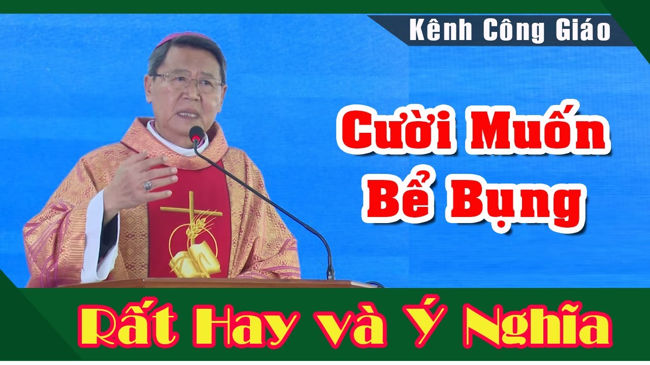 Bất ngờ với bài giảng CƯỜI MUỐN BỂ BỤNG của Đức Cha Khảm |Kênh công giáo