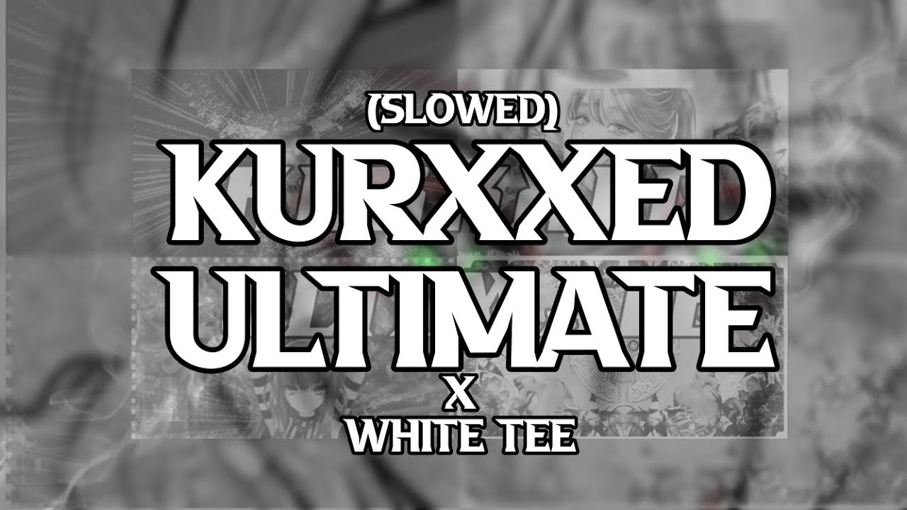 ||Kurxxed Ultimate x White Tee|| [SLOWED]