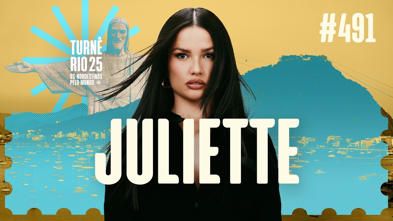 #491 JULIETTE | OS NORDESTINOS PELO MUNDO TURNÊ RIO 25