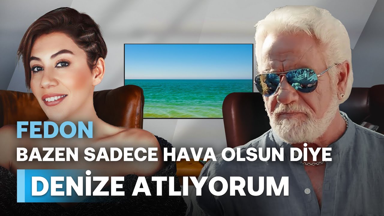 FEDON - BAZEN SADECE HAVA OLSUN DİYE DENİZE ATLIYORUM - NE OLURSAN OL RAHAT OL - 2. BÖLÜM