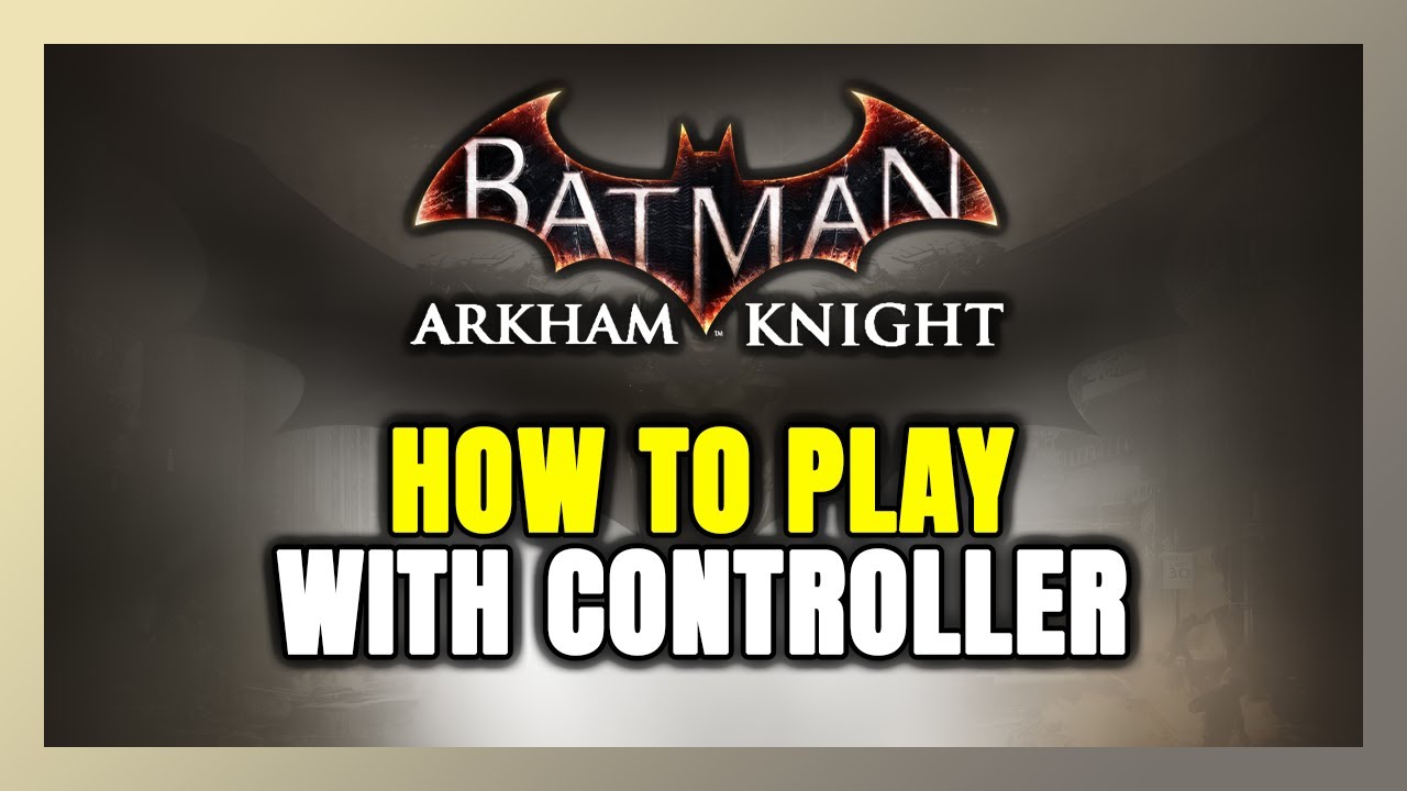 How to Play Batman: Arkham Knight With Controller on PC!