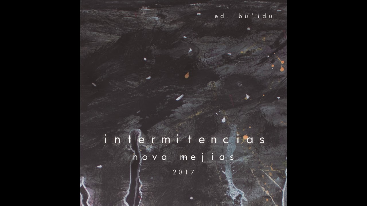 09. INTERMITENCIAS - INTERMITENCIAS 2017 (Ed. Bu'Idu) - Nova Mejias