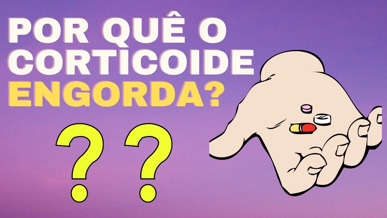 A verdade sobre o Corticoide: POR QUE ELE ENGORDA?