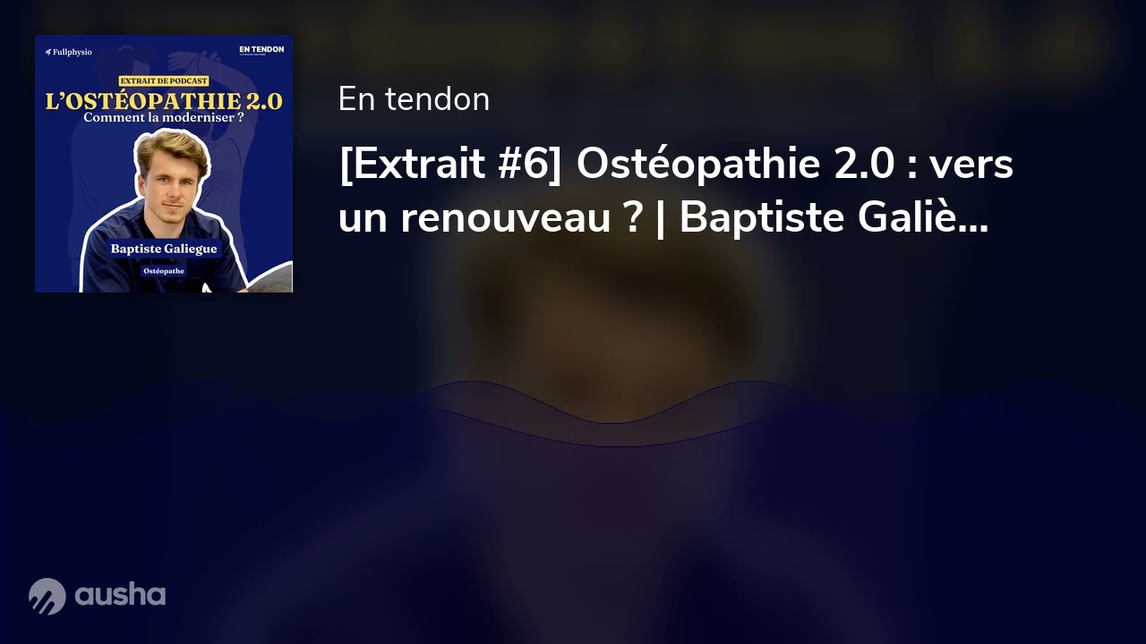 [Extrait #6] Ostéopathie 2.0 : vers un renouveau ? | Baptiste Galiègue (@galiegue.osteo), ostéopathe
