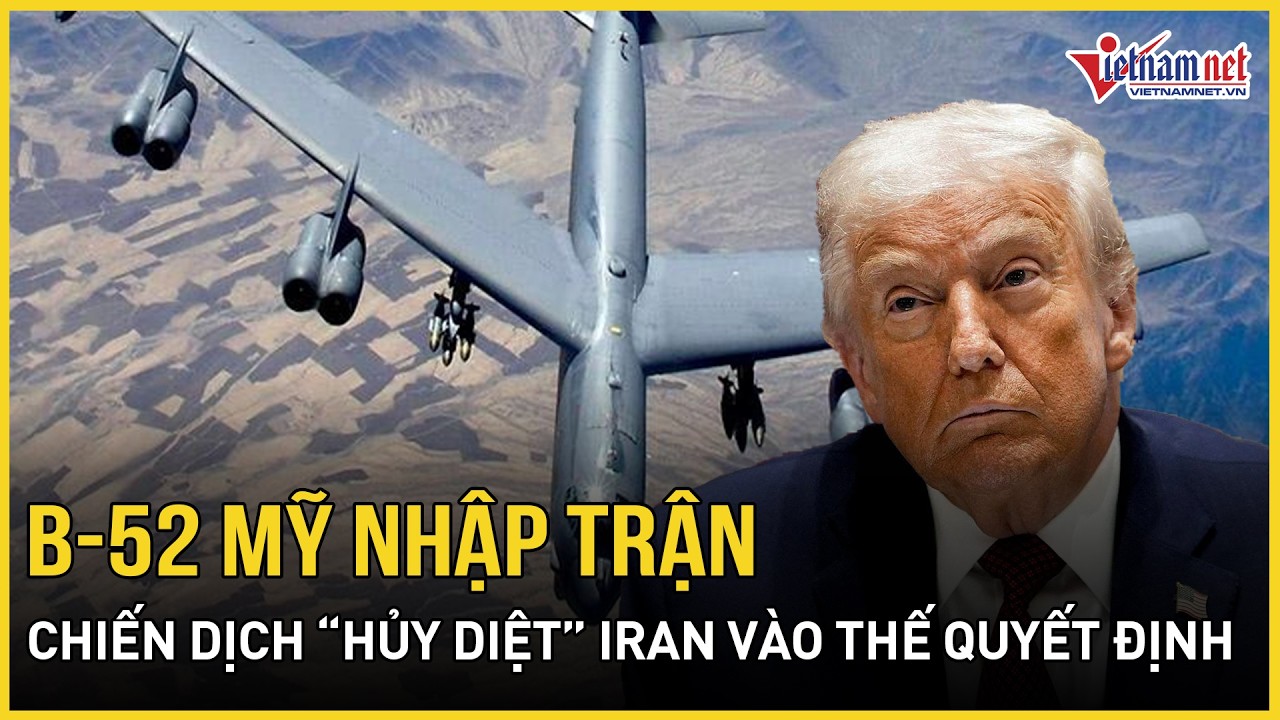 “Ác quỷ” B-52 Mỹ nhập trận, chiến dịch “hủy diệt” Iran vào thế quyết định, Tehran nguy cơ “tất tay”