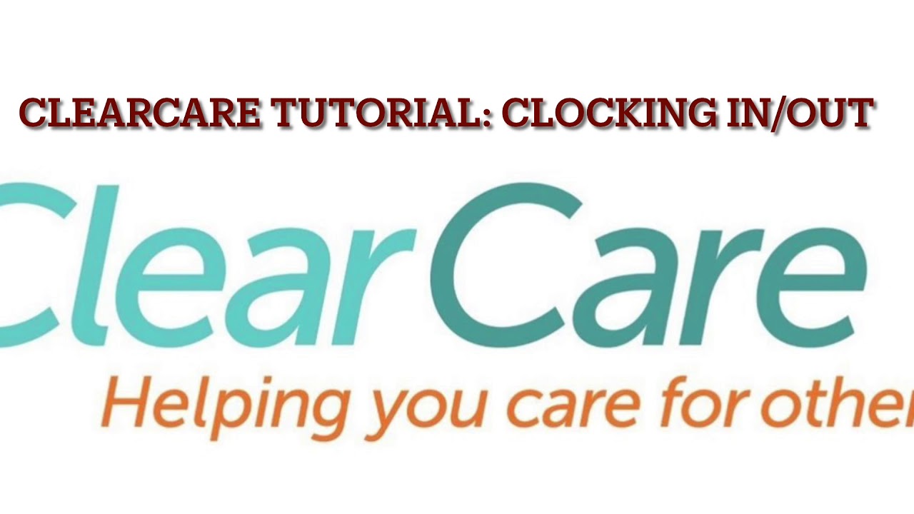 Clear Care Tutorial: Clocking In/Out