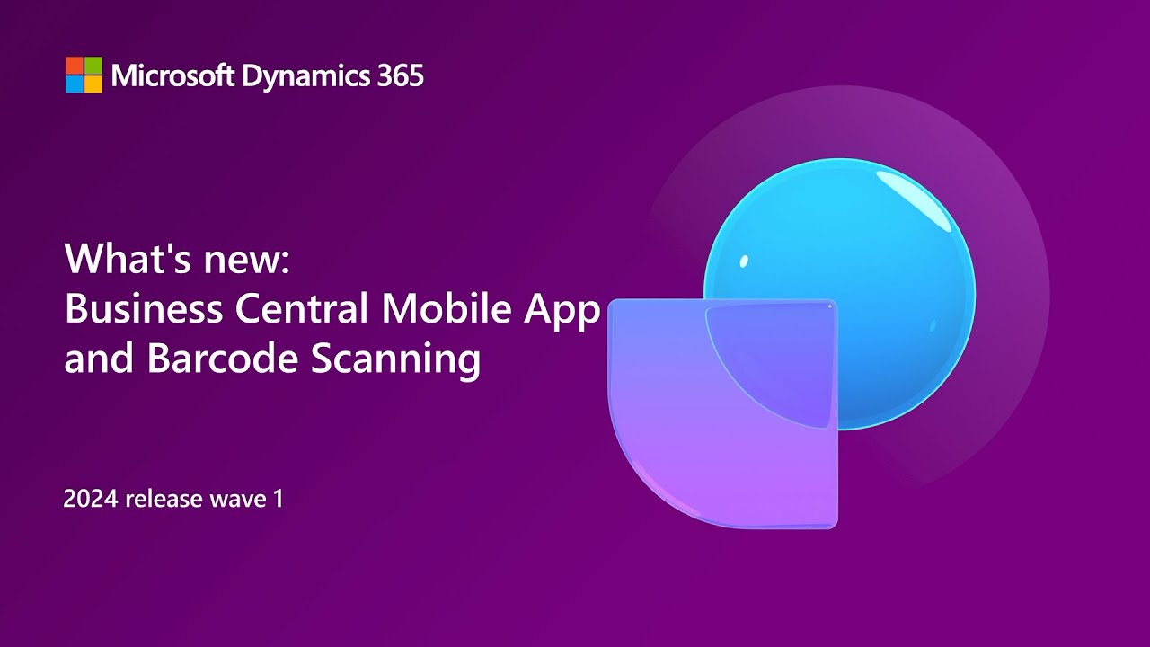 What's new: Business Central Mobile App and Barcode Scanning (2024 release wave 1)