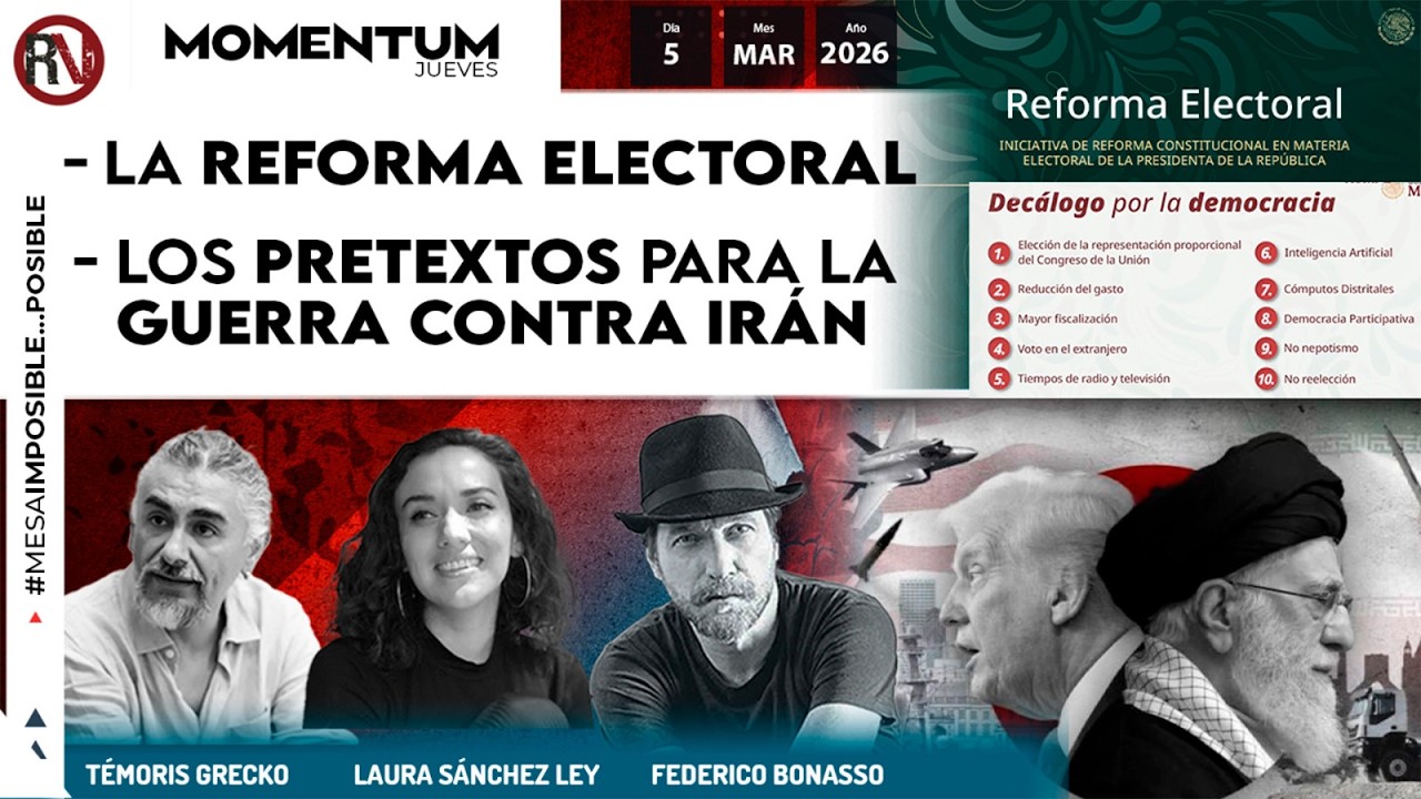 La Reforma Electoral | Los pretextos para la guerra contra Irán | #mesaimposible