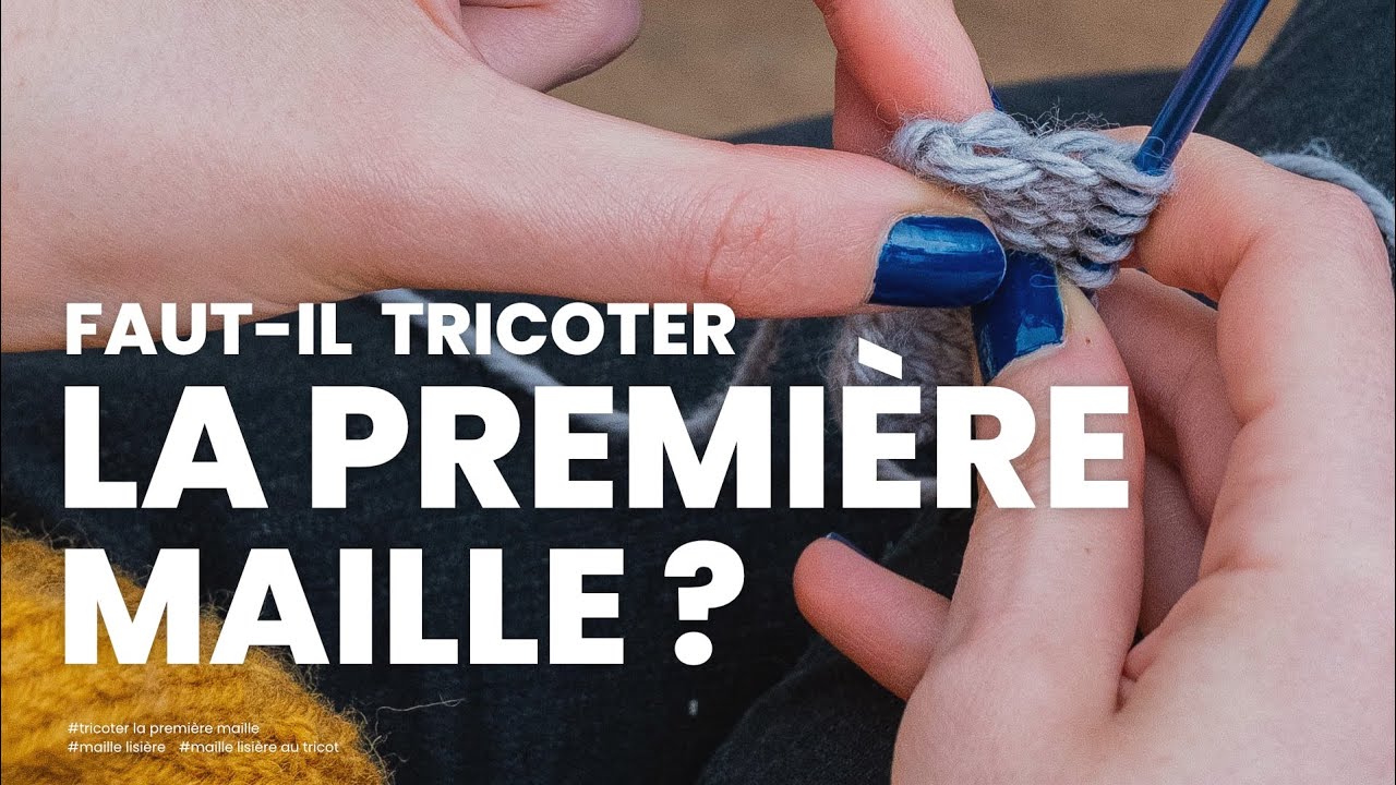 Tricoter la première maille du rang ou ne pas tricoter la première maille ? Les astuces à connaître