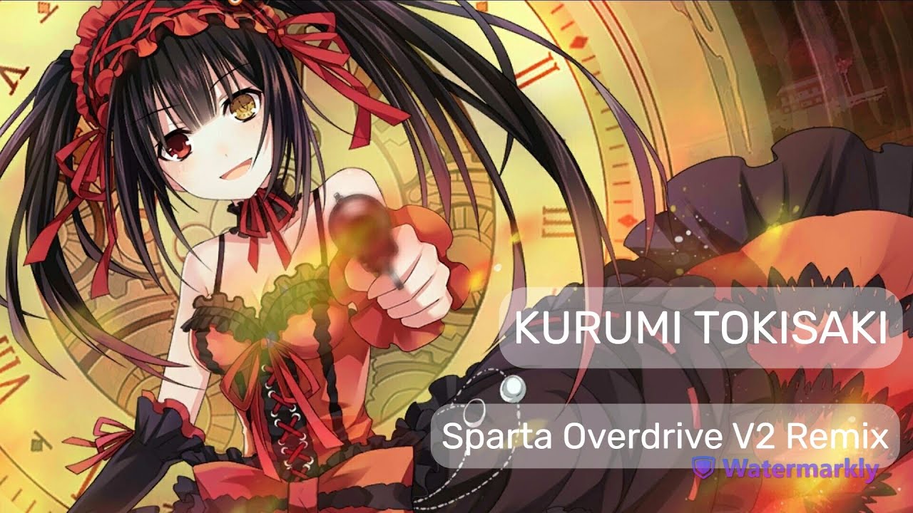 [Date A Live] Kurumi Tokisaki has a Sparta Overdrive V2 remix (REQUEST)
