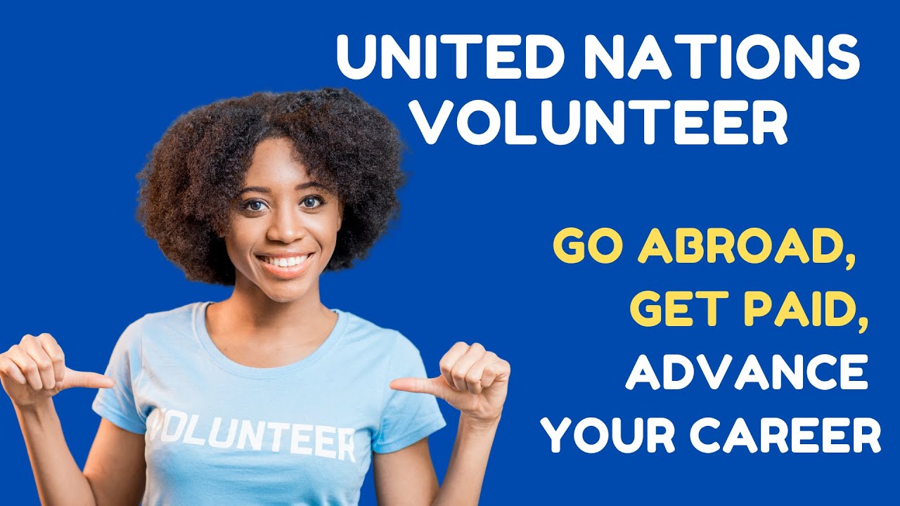 BECOMING A UN VOLUNTEER AND GETTING PAID ALLOWANCE OF OVER $2,500/MONTH