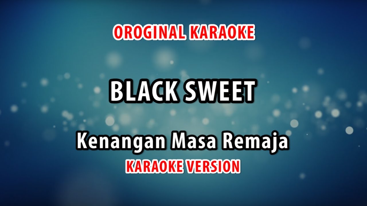 ORIGINAL KARAOKE BLACK SWEET - KENANGAN MASA REMAJA