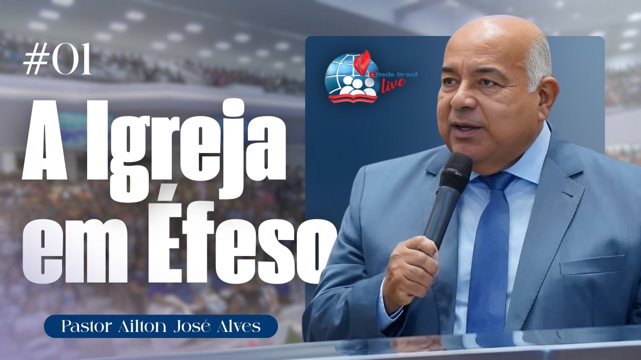 Pr. Ailton José Alves | A Igreja em Éfeso | Parte 01