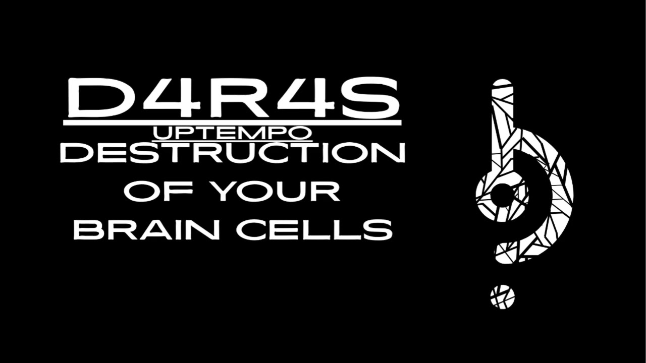 D4R4S-Destruction of your brain cells/Uptempo