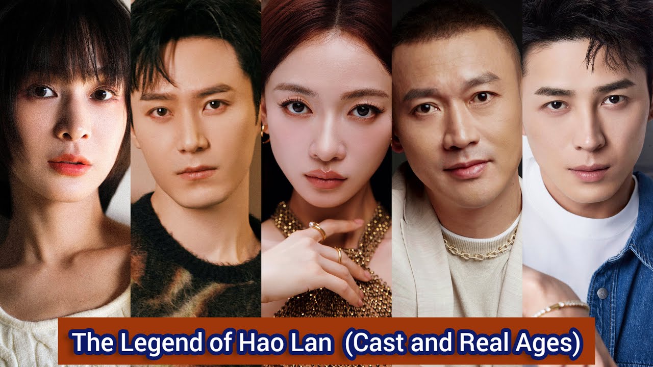 The Legend of Hao Lan (2019) | Cast and Real Ages | Wu Jin Yan, Mao Zi Jun, Nie Yuan, ...