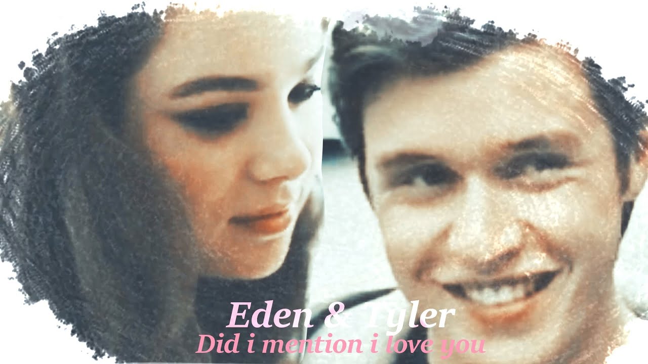 •Eden & Tyler• || [Did i mention i love you]