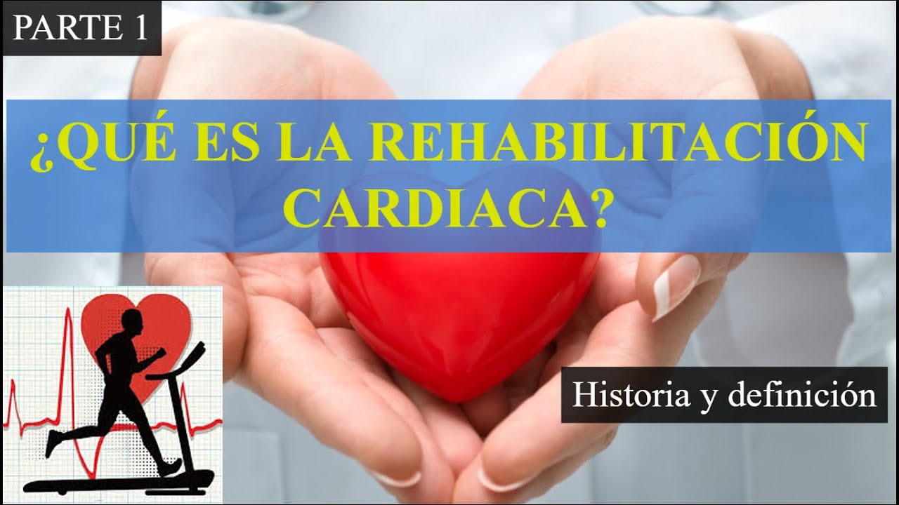 ¿QUÉ ES LA REHABILITACIÓN CARDÍACA?  Historia y definición (PARTE 1)