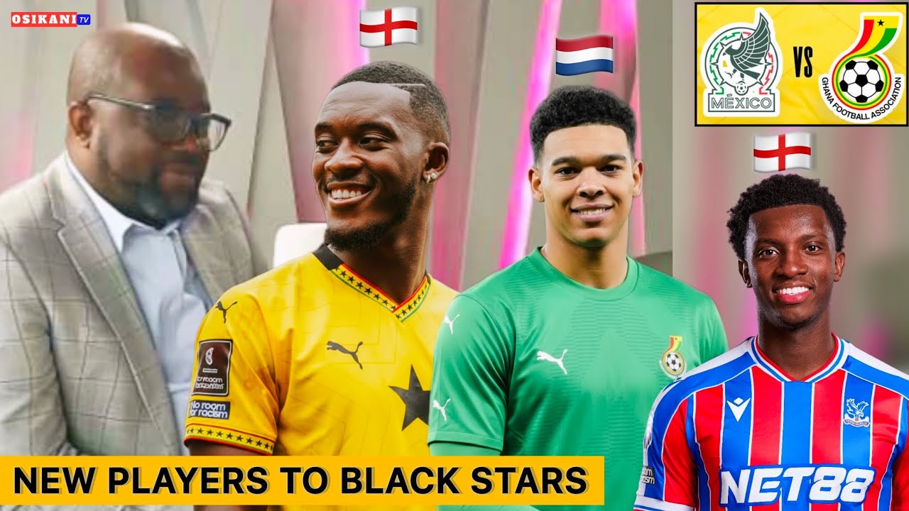 🇬🇭GFA PREZ. CONFIRMS NEW PLAYERS NATIONALITY SWITCH…GHANA VS MEXICO FRIENDLY…BLACK STARS PLAYERS & …