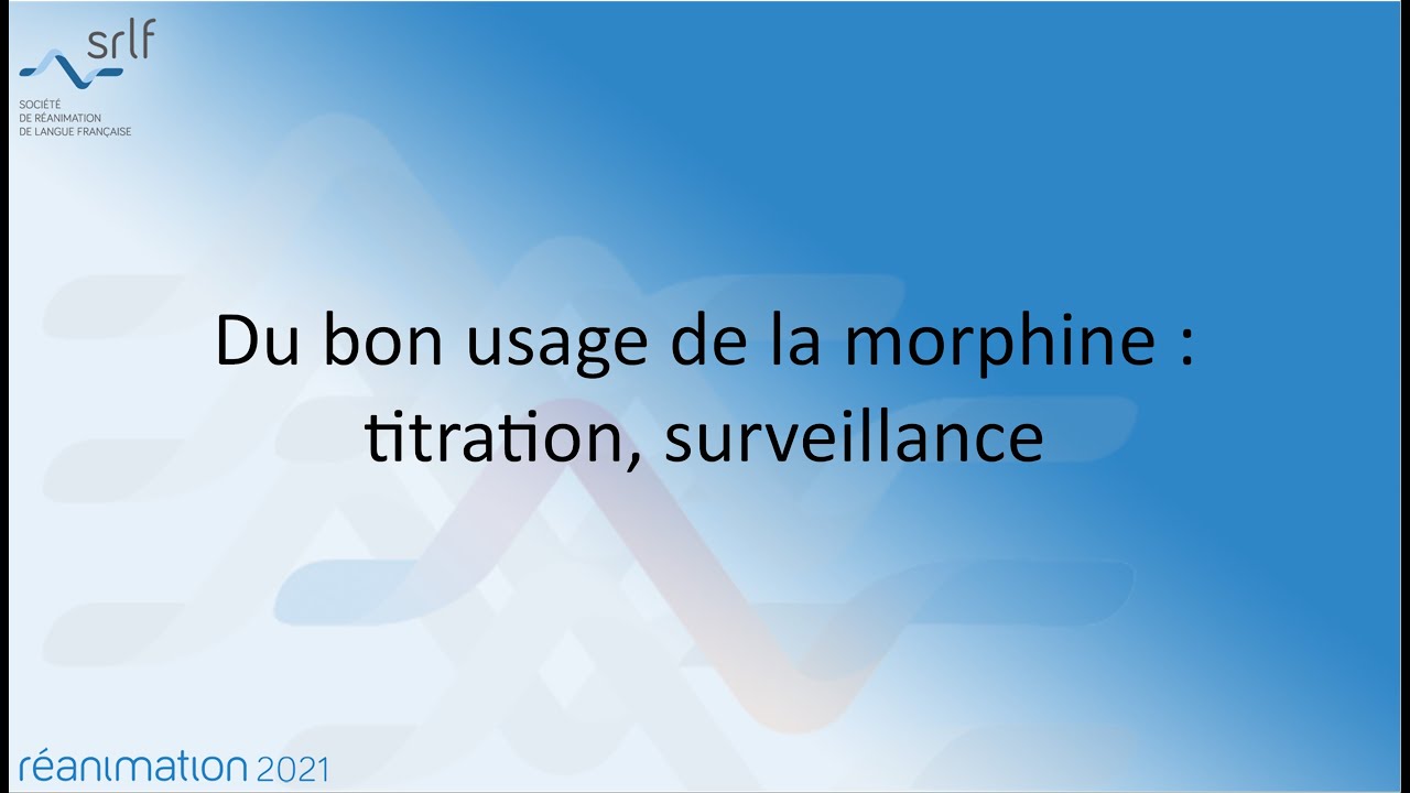 Du bon usage de la morphine : titration, surveillance S. MONOT #REANIMATION2021