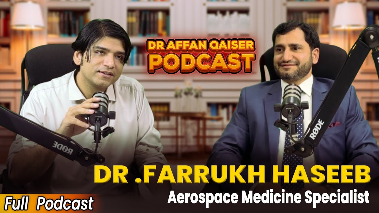 Dr Affan Qaiser Podcast Featuring Dr Farrukh Haseeb | Aerospace Medicine Specialists | Full Podcast