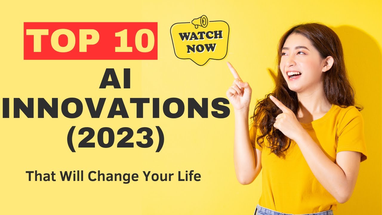 The Top 10 AI Innovations That Will Change Your Life (2023)