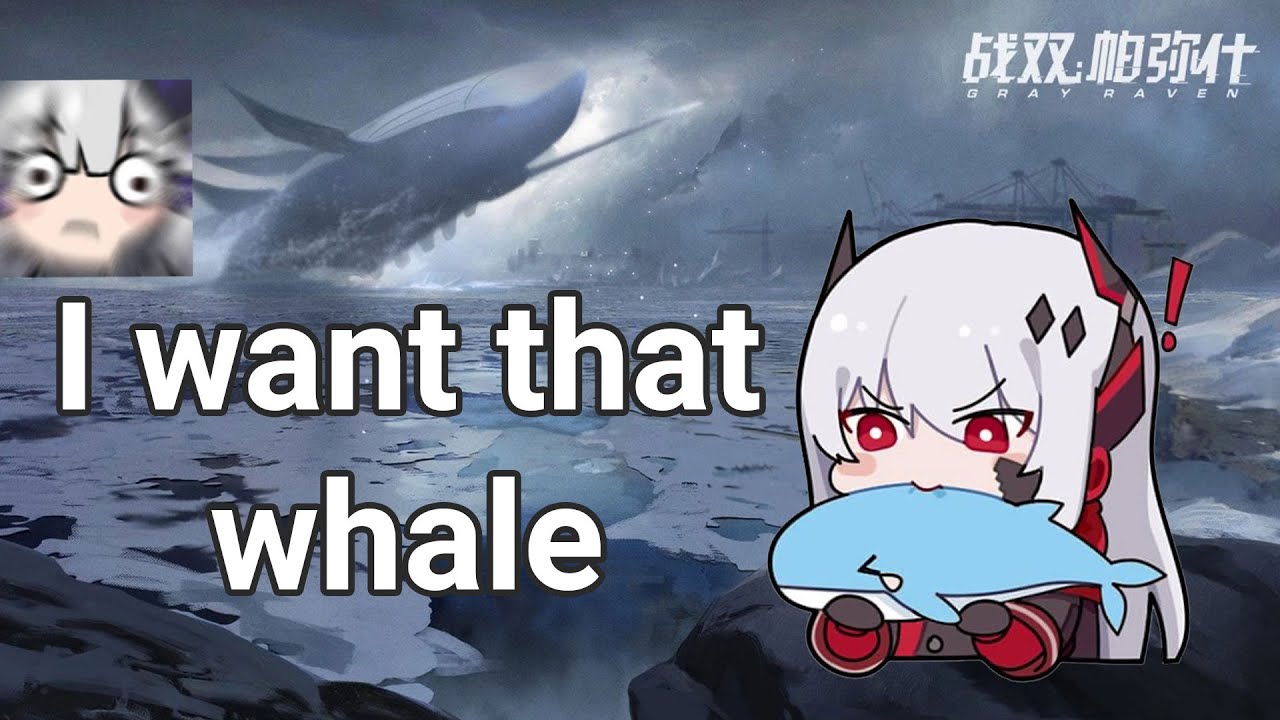【Punishing: Gray Raven】CN I want that whale...