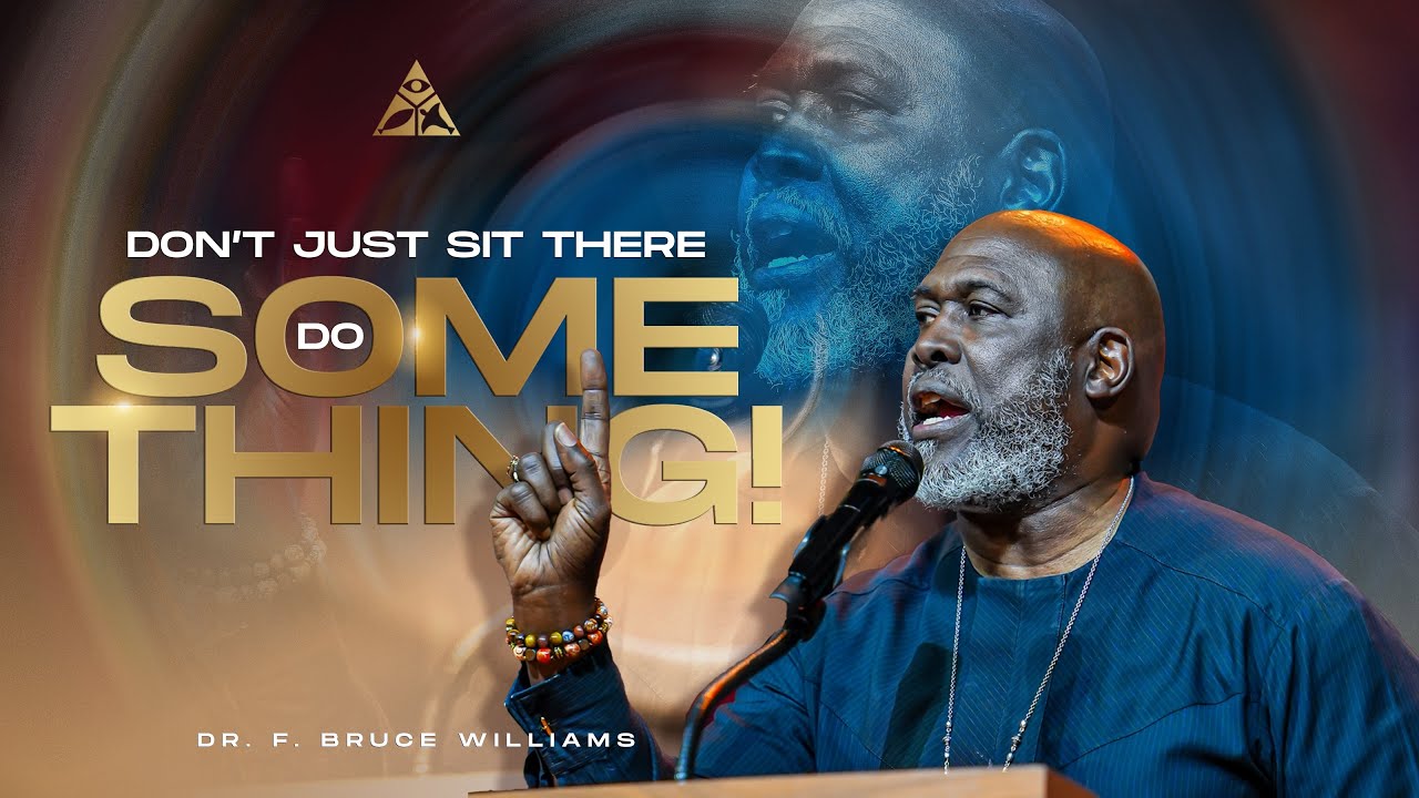 Don't Just Sit There, Do Something! | Dr. F. Bruce Williams