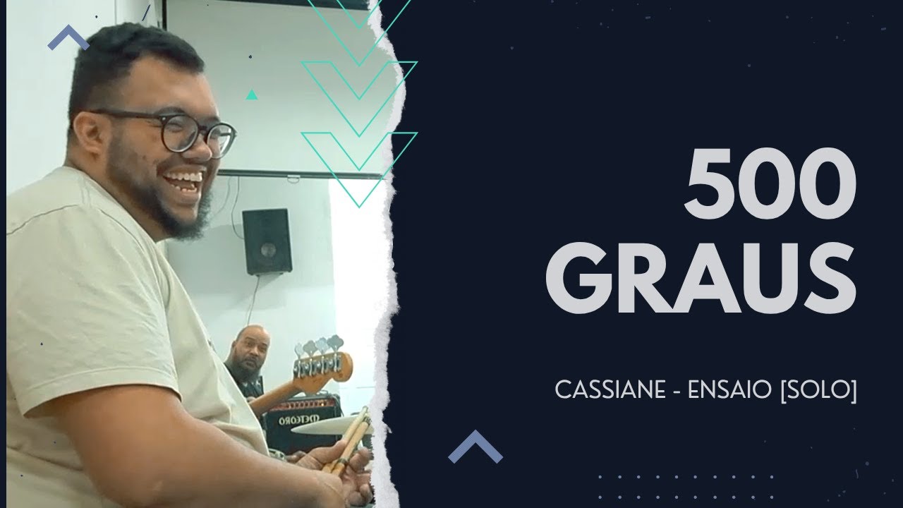 500 GRAUS - Cassiane l Solo [ENSAIO]