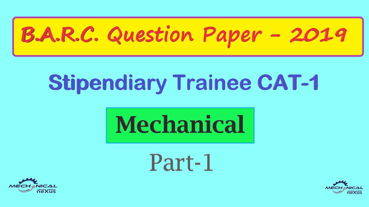 BARC QUESTION PAPER FOR STIPENDIARY TRAINEE CAT-I MECHANICAL (Part-1)