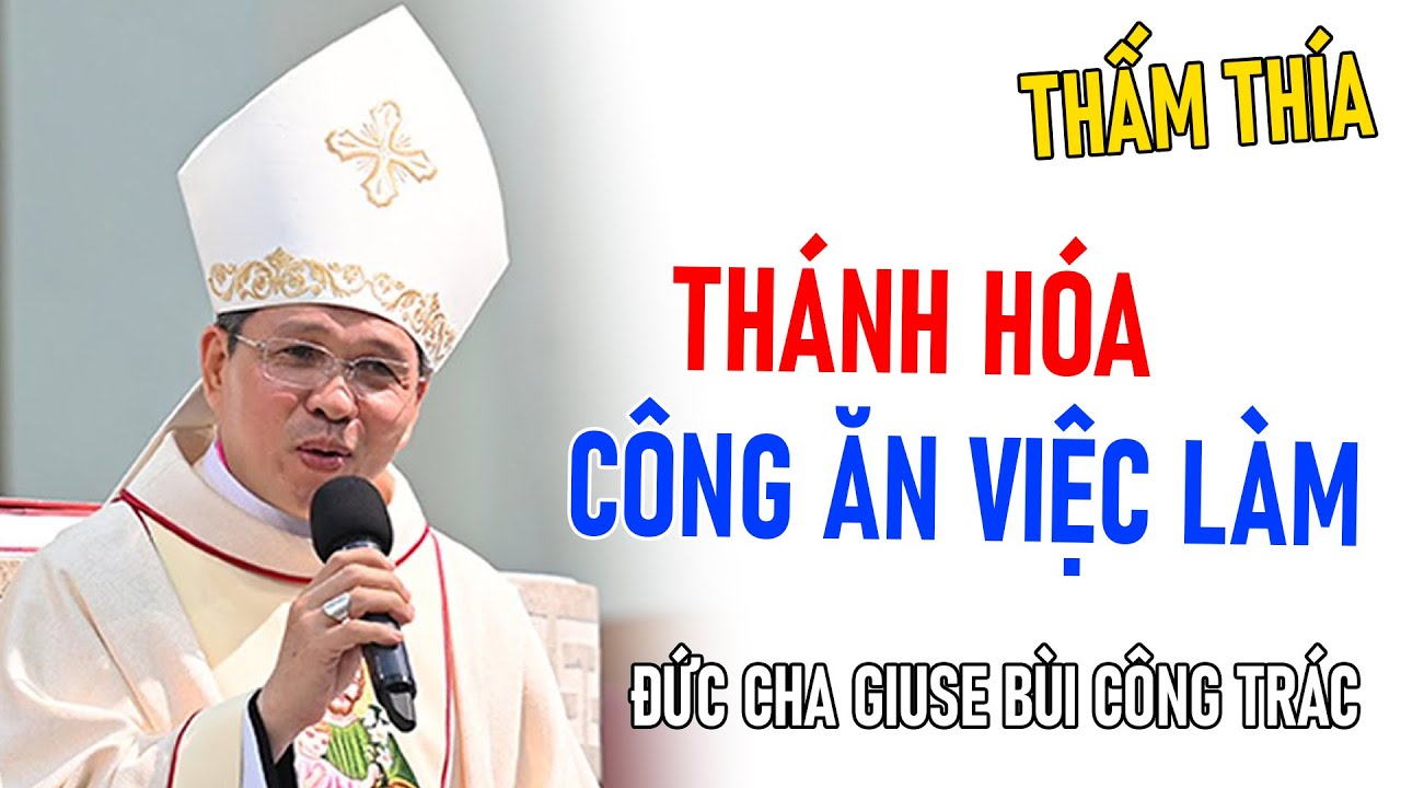 TIN MỚI! ĐỨC CHA GIUSE BÙI CÔNG TRÁC CHIA SẺ VỀ THÁNH HÓA CÔNG ĂN VIỆC LÀM | MỒNG BA TẾT